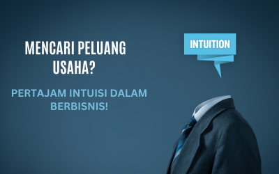 Mencari Peluang Usaha dengan Mempertajam Intuisi dalam Berbisnis