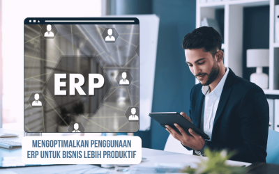 Cara Mengoptimalkan Penggunaan ERP untuk Bisnis yang Lebih Produktif