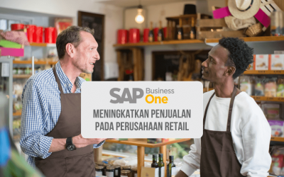 Bagaimana SAP Business One dapat Meningkatkan Penjualan pada Perusahaan Retail